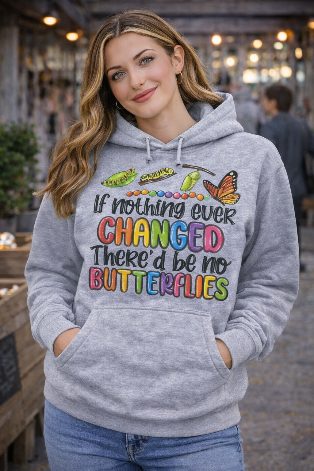If Nothing Ever Changed, There’d Be No Butterflies” Hoodie