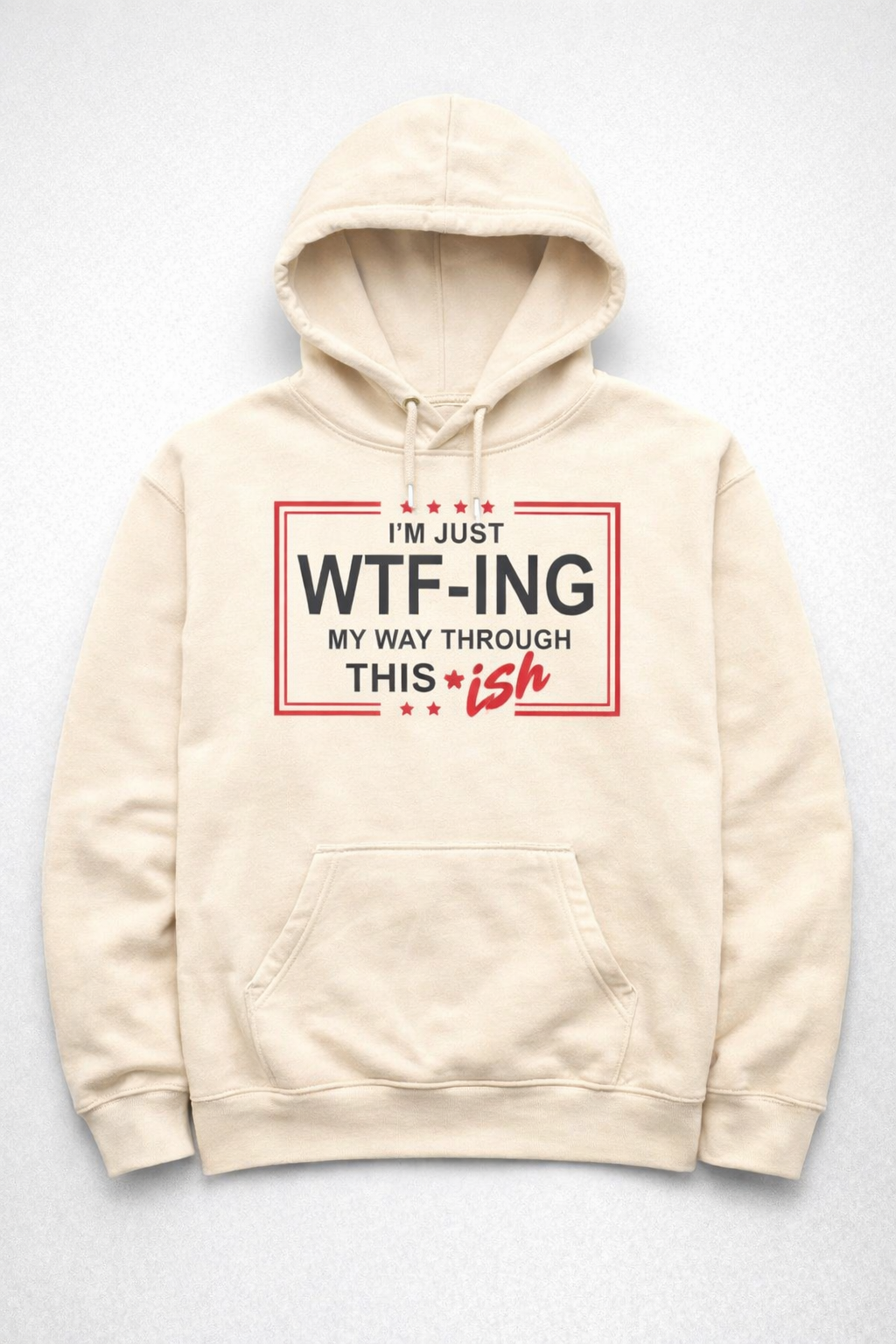 *I’m Just WTF-ING My Way Through This ish Hoodie