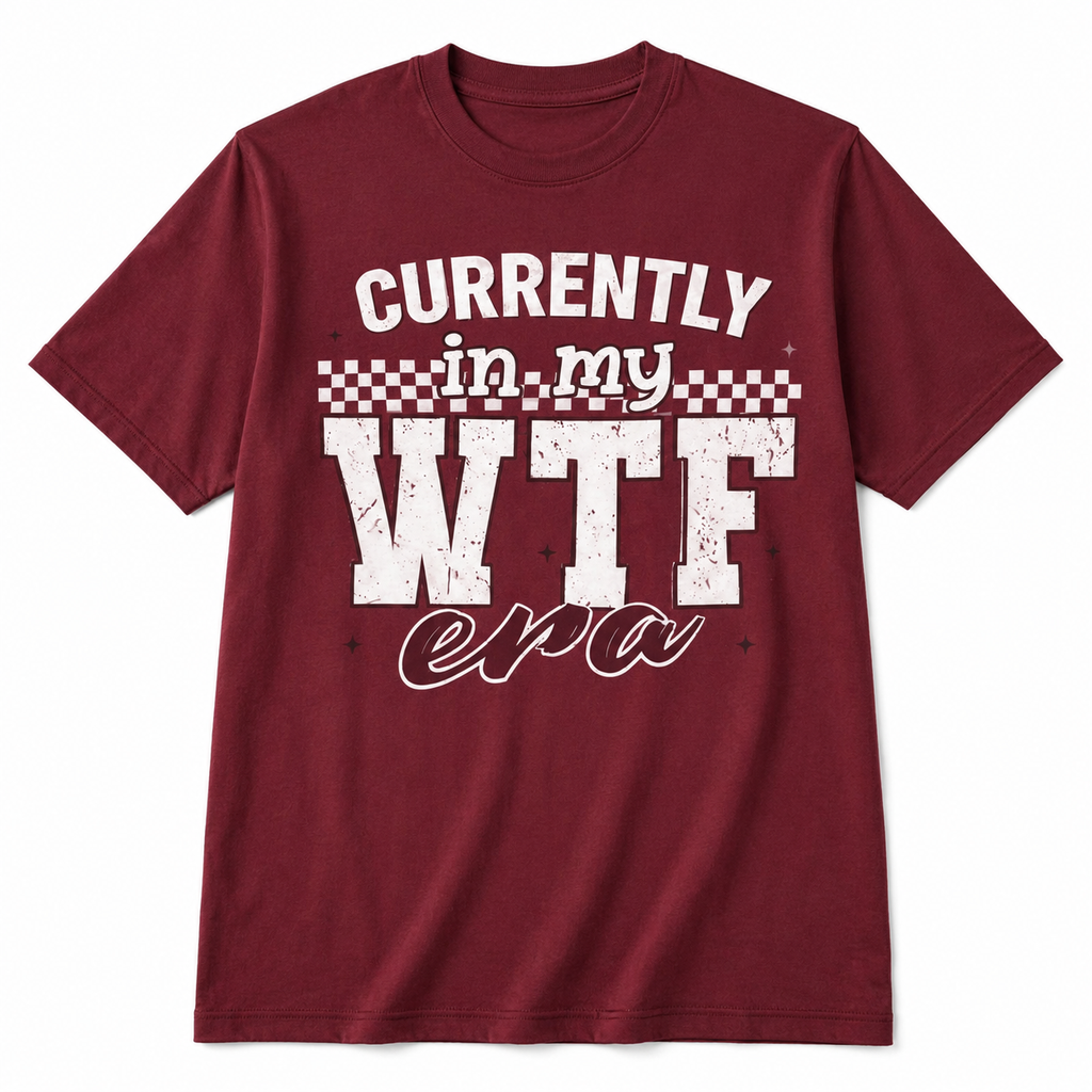 “Currently in My WTF Era” tee
