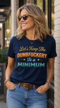 “LET’S KEEP THE DUMBFUCKERY TO A MINIMUM” graphic tee