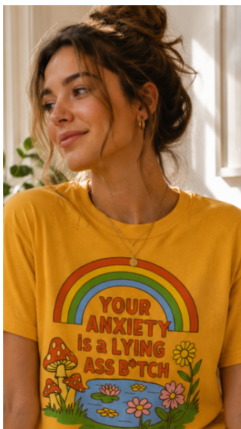 “YOUR ANXIETY IS A LYING ASS B*TCH” graphic tee