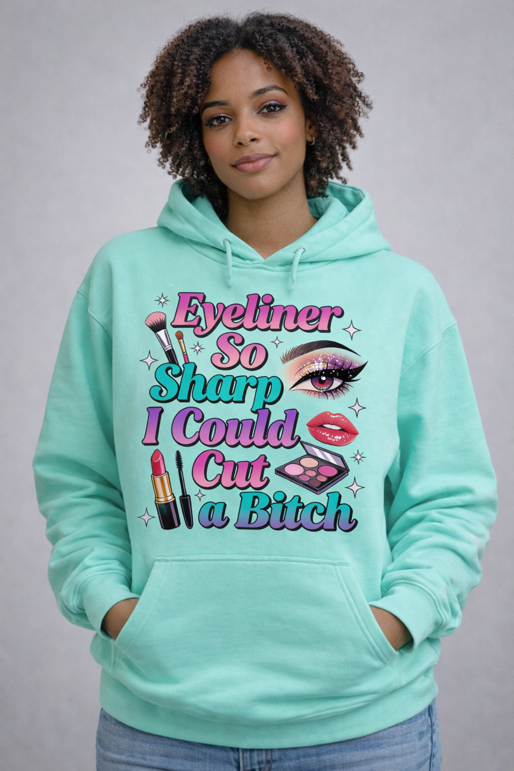 “Eyeliner So Sharp I Could Cut a Bitch Hoodie