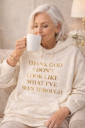 Thank God I Don't Look Like What I've Been Through Hoodie