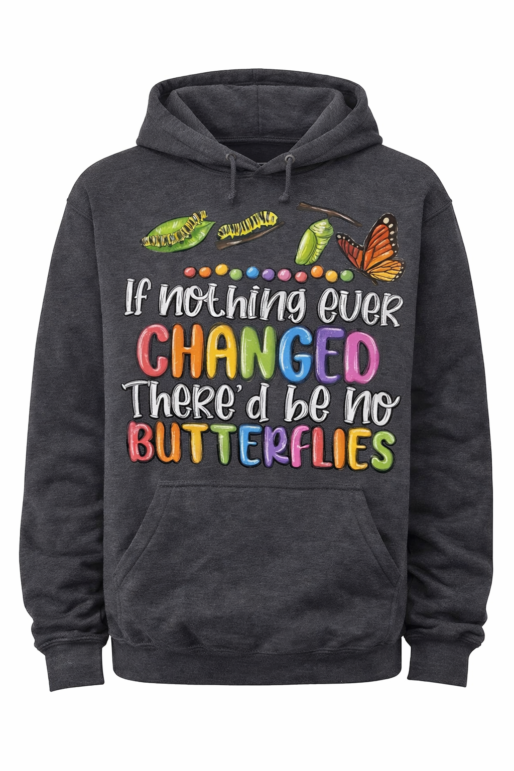 If Nothing Ever Changed, There’d Be No Butterflies” Hoodie