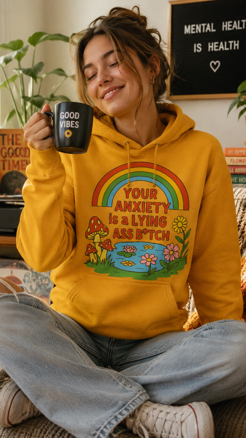 Your Anxiety Is a Lying A B*tch Hoodie