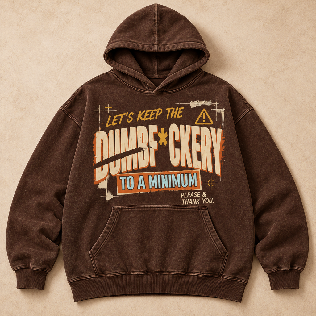 Keep the Dumbf*ckery to a Minimum Hoodie