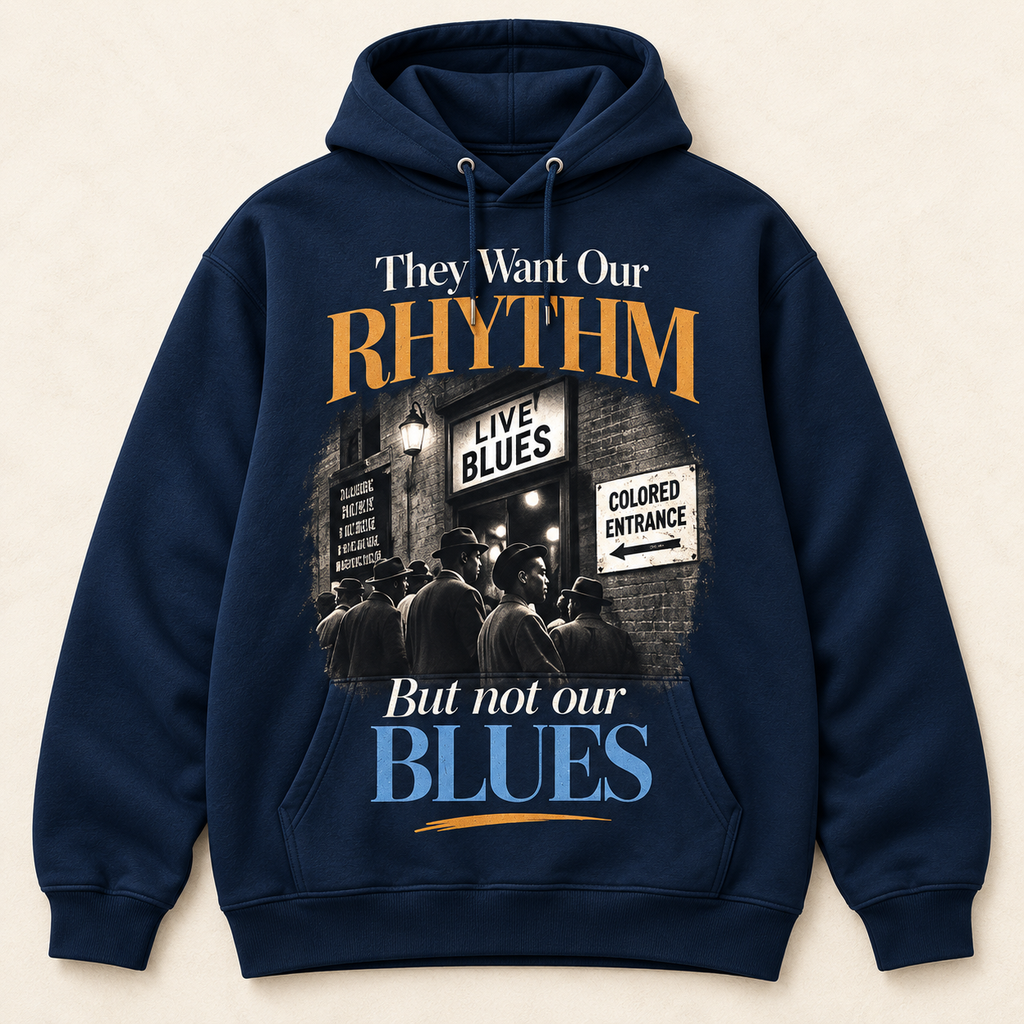 THEY WANT OUR RHYTHM BUT NOT OUR BLUES Hoodie