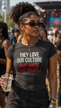 “THEY LOVE OUR CULTURE BUT HATE OUR PEOPLE” fitted graphic tee