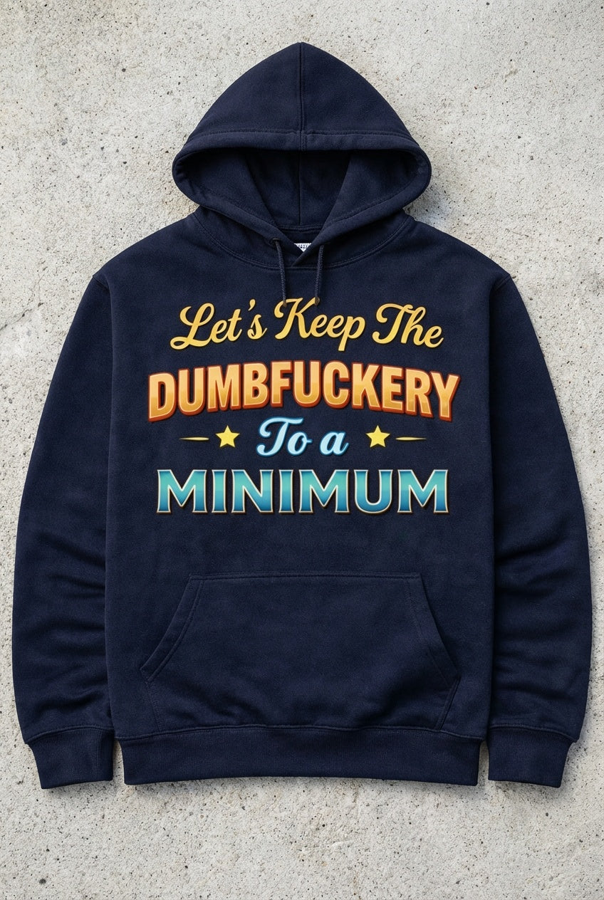 Let’s Keep the Dumbfuckery to a Minimum”